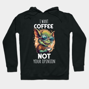 i want coffee not your opinion Hoodie